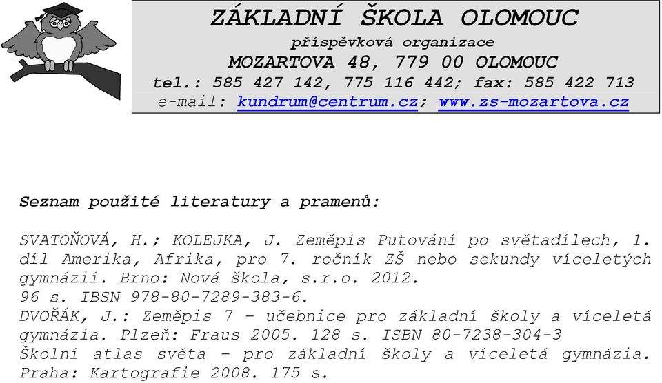 ročník ZŠ nebo sekundy víceletých gymnázií. Brno: Nová škola, s.r.o. 2012. 96 s. IBSN 978-80-7289-383-6. DVOŘÁK, J.