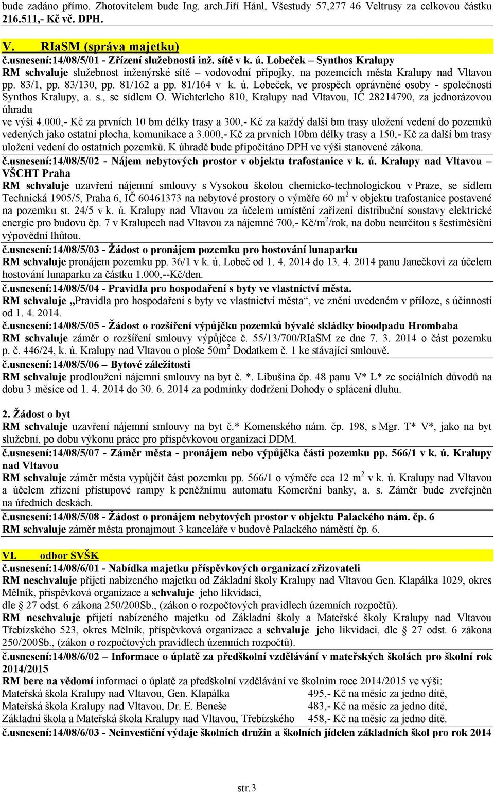 83/130, pp. 81/162 a pp. 81/164 v k. ú. Lobeček, ve prospěch oprávněné osoby - společnosti Synthos Kralupy, a. s., se sídlem O.