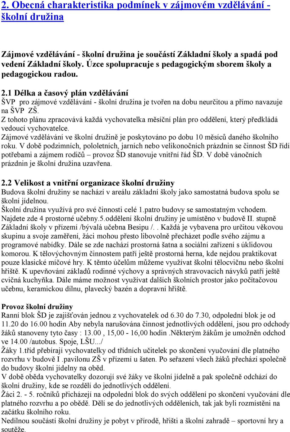 1 Délka a časový plán vzdělávání ŠVP pro zájmové vzdělávání - školní družina je tvořen na dobu neurčitou a přímo navazuje na ŠVP ZŠ.