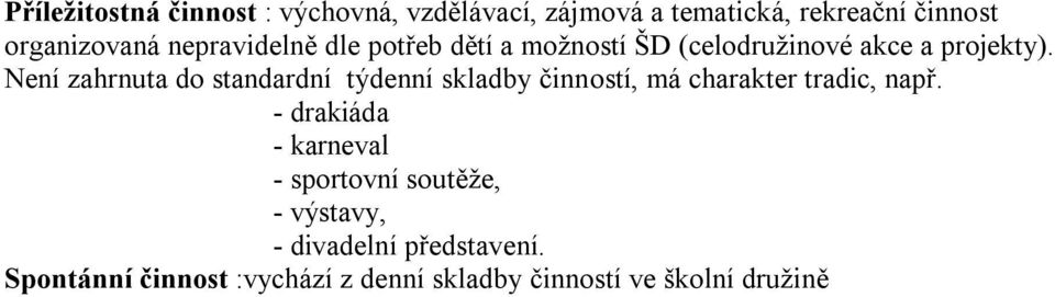 Není zahrnuta do standardní týdenní skladby činností, má charakter tradic, např.