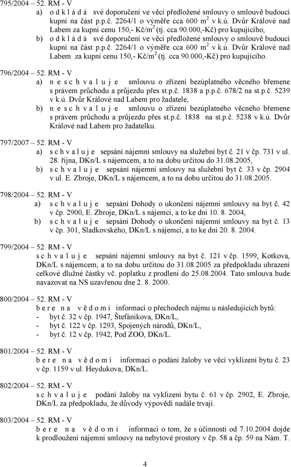 ú. Dvůr Králové nad Labem za kupní cenu 150,- Kč/m 2 (tj. cca 90.000,-Kč) pro kupujícího. 796/2004 52.