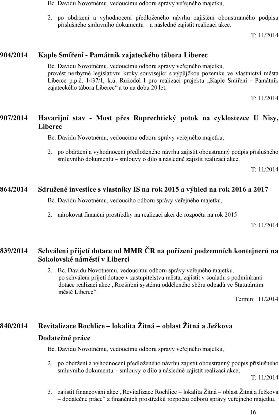 Růžodol I pro realizaci projektu Kaple Smíření - Památník zajateckého tábora Liberec a to na dobu 20 let. 907/2014 Havarijní stav - Most přes Ruprechtický potok na cyklostezce U Nisy, Liberec 2.