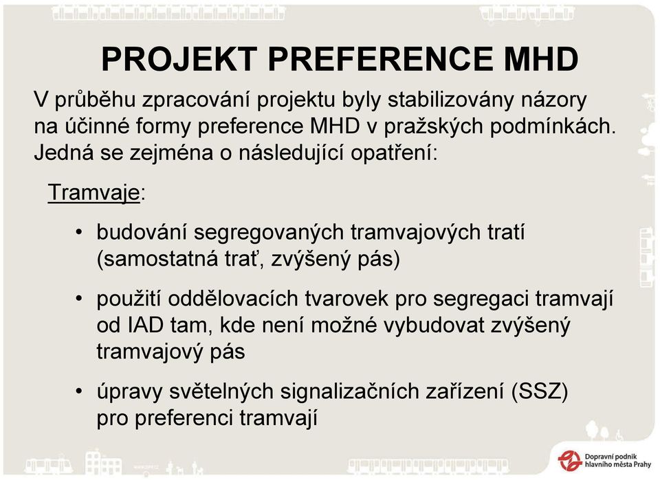 tratí (samostatná trať, zvýšený pás) použití oddělovacích tvarovek pro segregaci tramvají od IAD tam, kde není