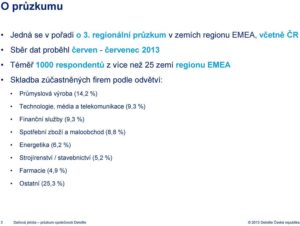 než 25 zemí regionu EMEA Skladba zúčastněných firem podle odvětví: Průmyslová výroba (14,2 %) Technologie, média a