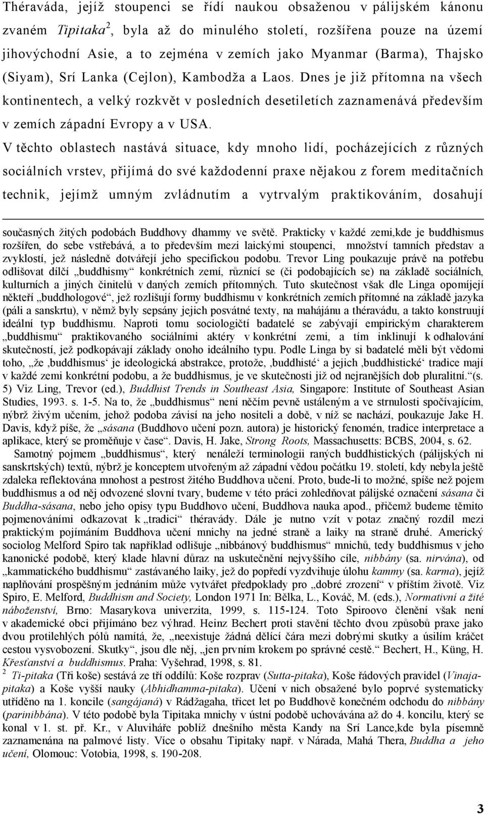 Dnes je již přítomna na všech kontinentech, a velký rozkvět v posledních desetiletích zaznamenává především v zemích západní Evropy a v USA.