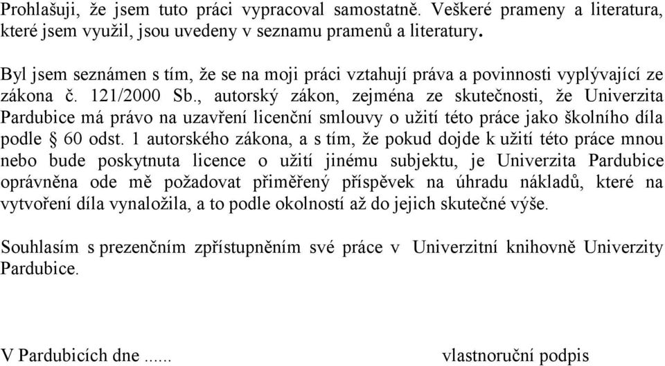 , autorský zákon, zejména ze skutečnosti, že Univerzita Pardubice má právo na uzavření licenční smlouvy o užití této práce jako školního díla podle 60 odst.