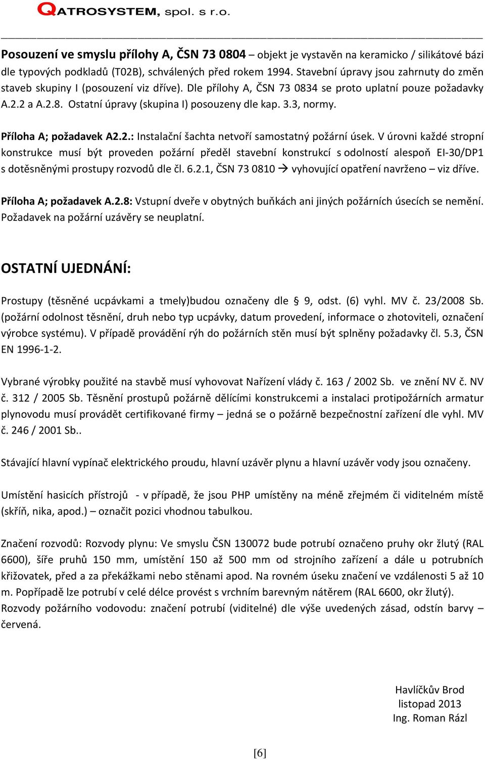 3.3, normy. Příloha A; požadavek A2.2.: Instalační šachta netvoří samostatný požární úsek.