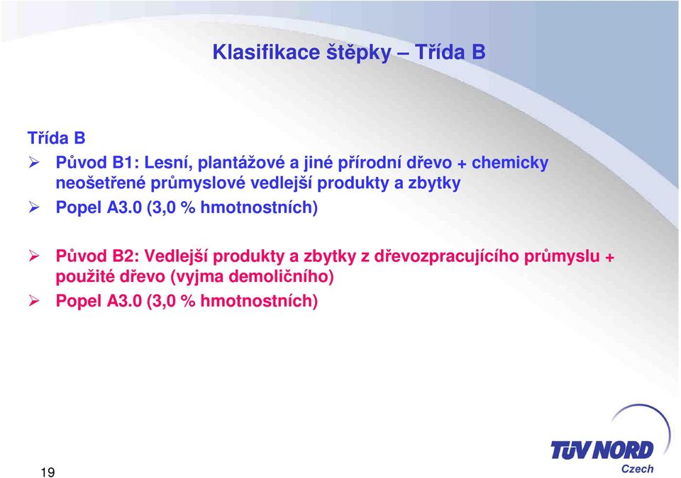 0 (3,0 % hmotnostních) Původ B2: Vedlejší produkty a zbytky z