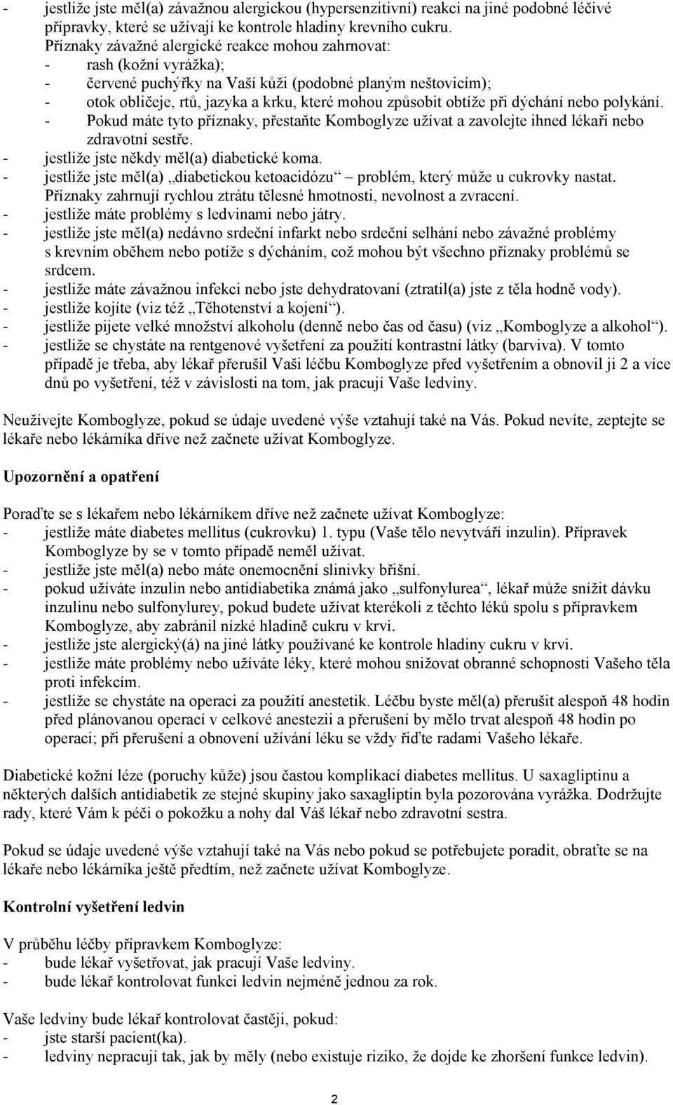 obtíže při dýchání nebo polykání. - Pokud máte tyto příznaky, přestaňte Komboglyze užívat a zavolejte ihned lékaři nebo zdravotní sestře. - jestliže jste někdy měl(a) diabetické koma.