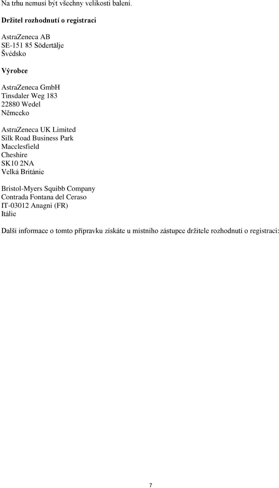 183 22880 Wedel Německo AstraZeneca UK Limited Silk Road Business Park Macclesfield Cheshire SK10 2NA Velká