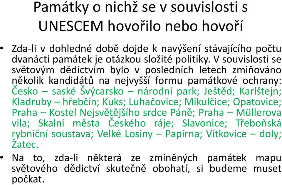 Karlštejn; Kladruby hřebčín; Kuks; Luhačovice; Mikulčice; Opatovice; Praha Kostel Nejsvětějšího srdce Páně; Praha Müllerova vila; Skalní města Českého ráje; Slavonice;