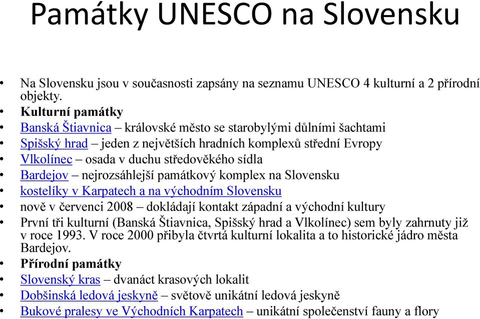 nejrozsáhlejší památkový komplex na Slovensku kostelíky v Karpatech a na východním Slovensku nově v červenci 2008 dokládají kontakt západní a východní kultury První tři kulturní (Banská Štiavnica,