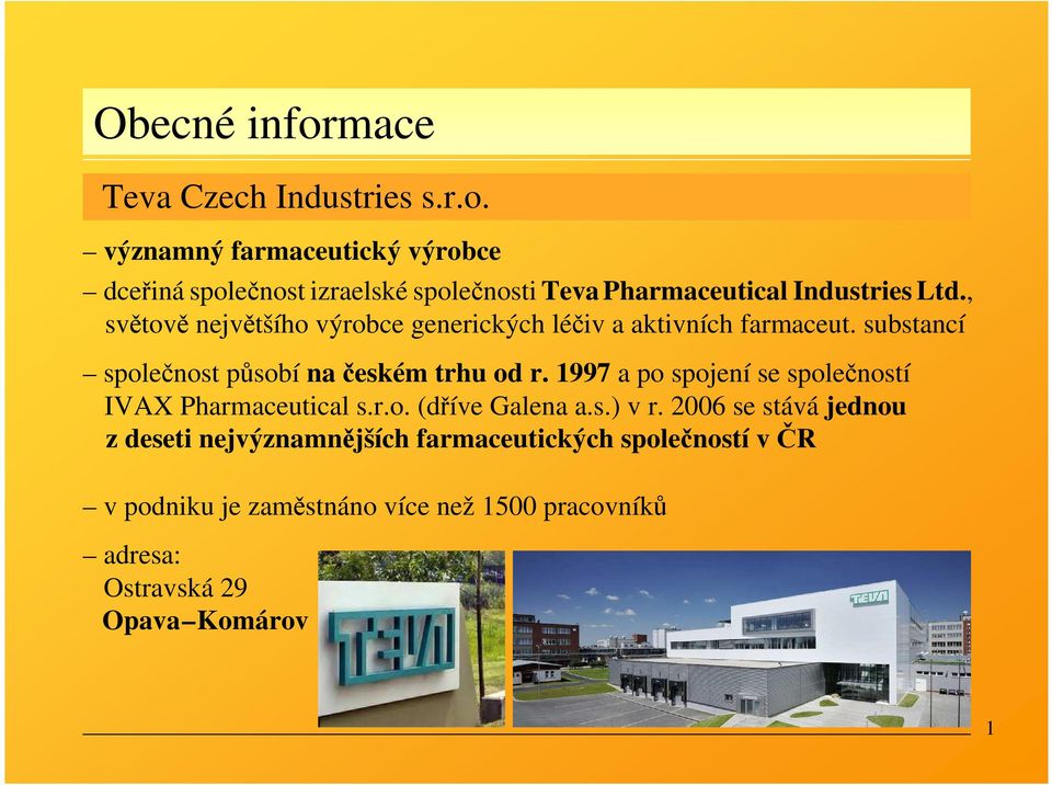 1997 a po spojení se společností IVAX Pharmaceutical s.r.o. (dříve Galena a.s.) v r.