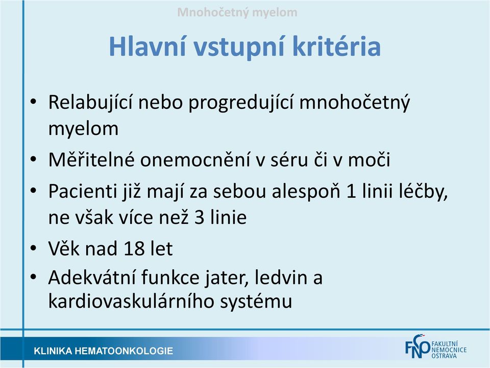 Pacienti již mají za sebou alespoň 1 linii léčby, ne však více než 3