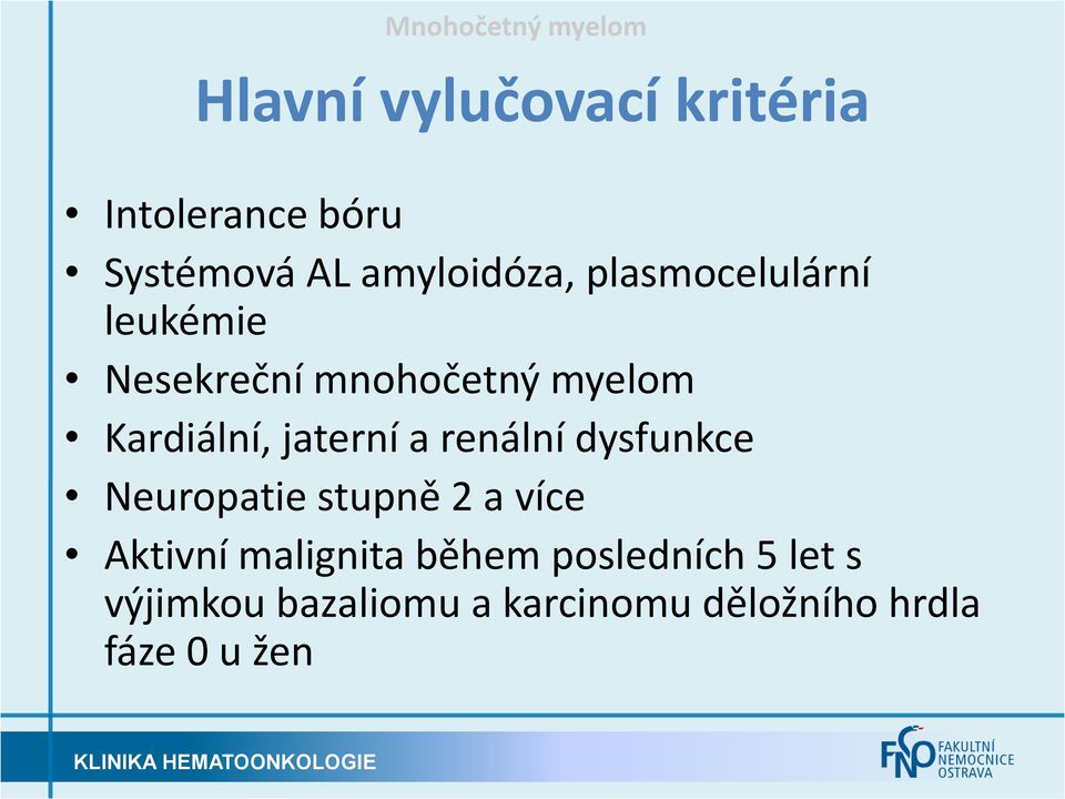 jaterní a renální dysfunkce Neuropatie stupně 2 a více Aktivní malignita