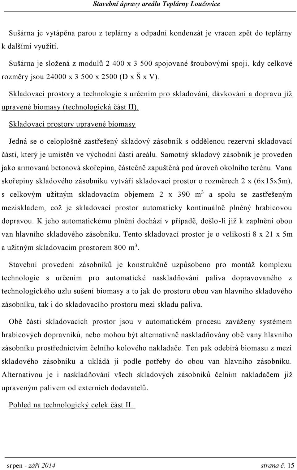 Skladovací prostory a technologie s určením pro skladování, dávkování a dopravu již upravené biomasy (technologická část II).