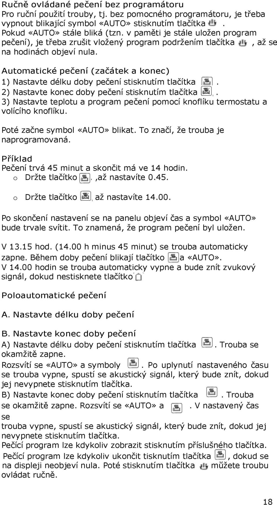 Automatické pečení (začátek a konec) 1) Nastavte délku doby pečení stisknutím tlačítka. 2) Nastavte konec doby pečení stisknutím tlačítka.