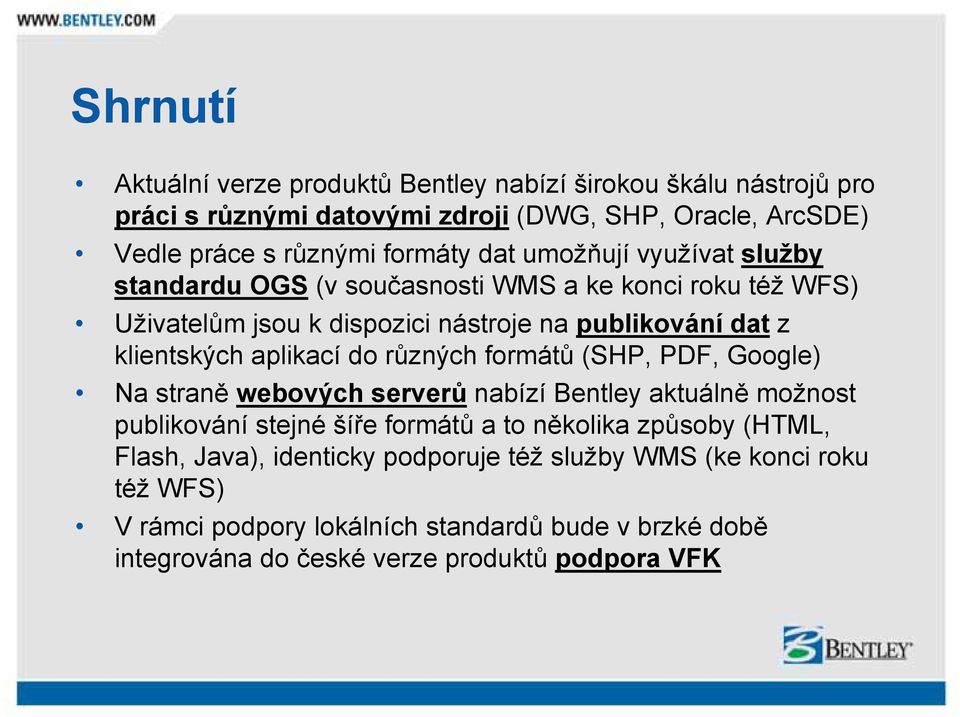 do různých formátů (SHP, PDF, Google) Na straně webových serverů nabízí Bentley aktuálně možnost publikování stejné šíře formátů a to několika způsoby (HTML, Flash,