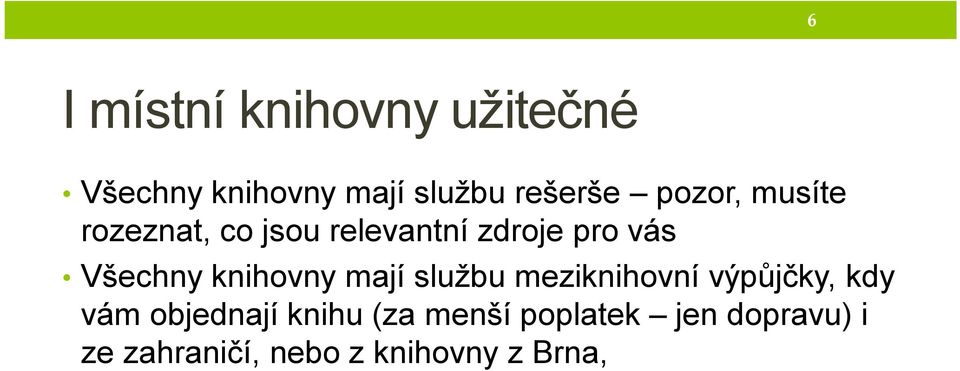 knihovny mají službu meziknihovní výpůjčky, kdy vám objednají knihu