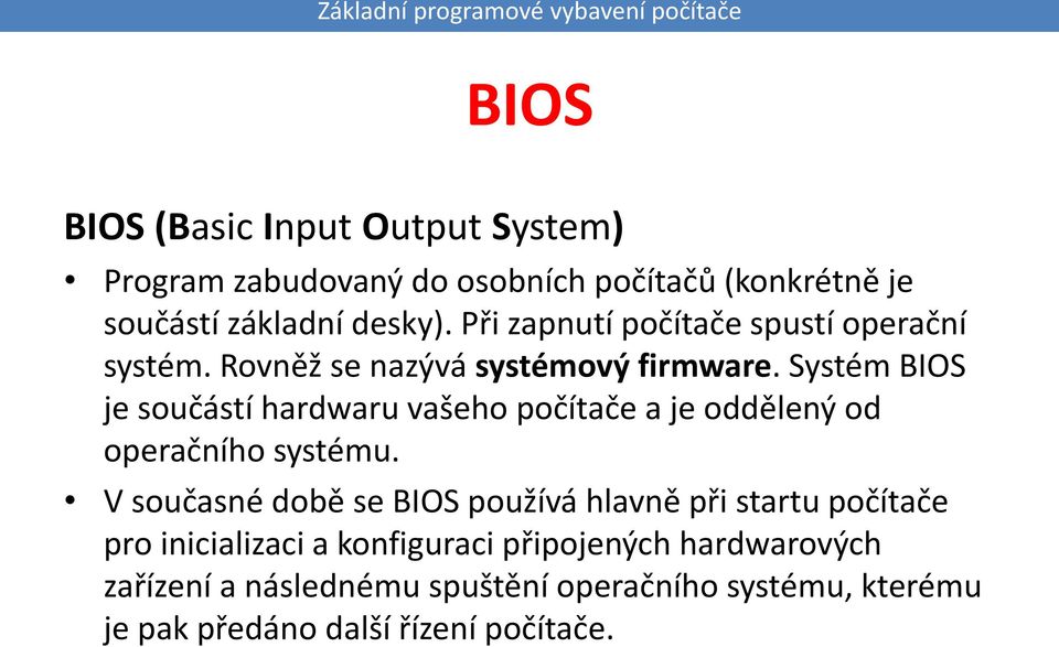 Systém BIOS je součástí hardwaru vašeho počítače a je oddělený od operačního systému.