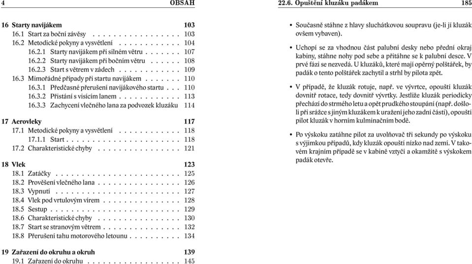 1 Metodické pokyny a vysvětlení............ 17.1.1 Start...................... 17.2 Charakteristické chyby................ 18 Vlek 123 18.1 Zatáčky........................ 18.2 Prověšení vlečného lana.