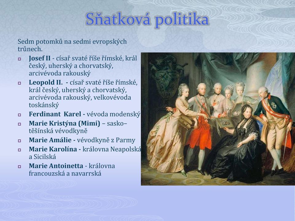 - císař svaté říše římské, král český, uherský a chorvatský, arcivévoda rakouský, velkovévoda toskánský Ferdinant Karel