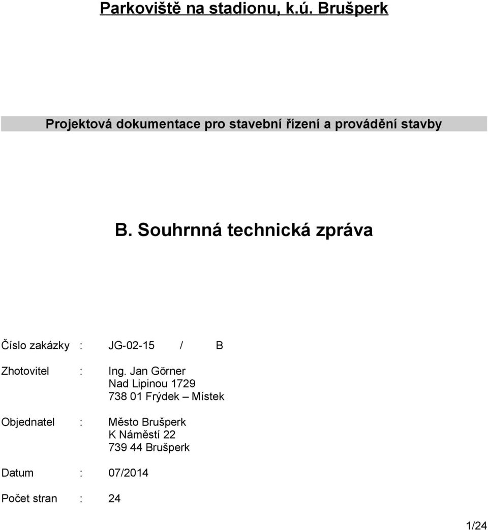 Souhrnná technická zpráva Číslo zakázky : JG-02-15 / B Zhotovitel : Ing.