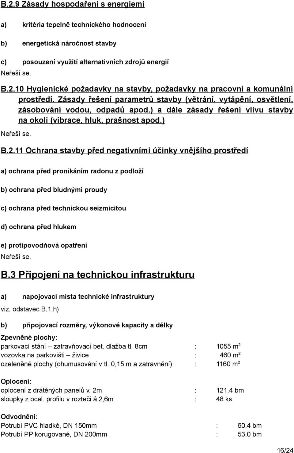 11 Ochrana stavby před negativními účinky vnějšího prostředí a) ochrana před pronikáním radonu z podloží b) ochrana před bludnými proudy c) ochrana před technickou seizmicitou d) ochrana před hlukem