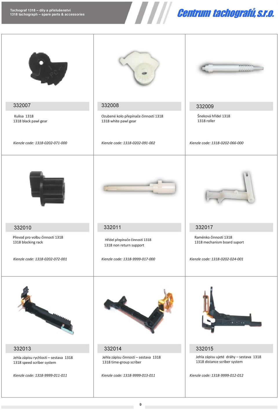 1318 mechanism board suport Kienzle code: 1318-0202-072-001 Kienzle code: 1318-9999-017-000 Kienzle code: 1318-0202-024-001 332013 Jehla zápisu rychlosti sestava 1318 1318 speed scriber system 332014