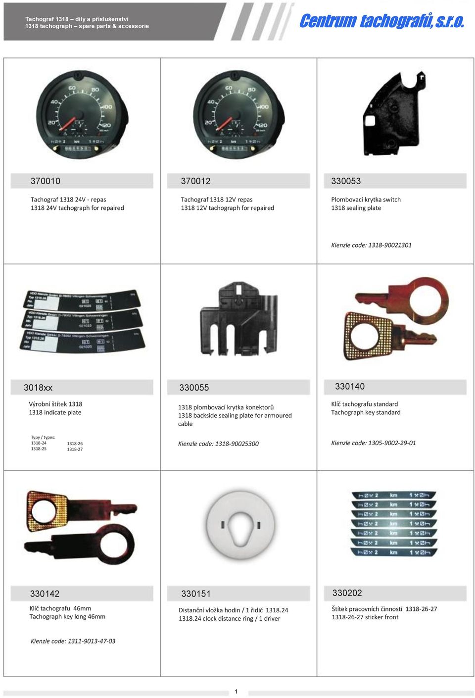 330140 Klíč tachografu standard Tachograph key standard Typy / types: 1318-24 1318-25 1318-26 1318-27 Kienzle code: 1318-90025300 Kienzle code: 1305-9002-29-01 330142 Klíč tachografu 46mm