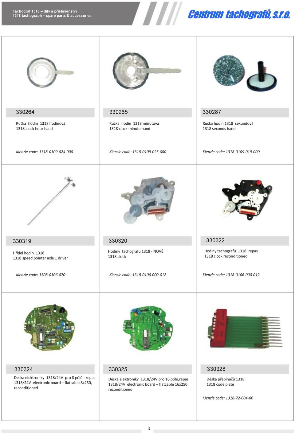 repas 1318 clock reconditioned Kienzle code: 1308-0106-070 Kienzle code: 1318-0106-000-012 Kienzle code: 1318-0106-000-012 330324 Deska elektroniky 1318/24V pro 8 pólů - repas 1318/24V electronic