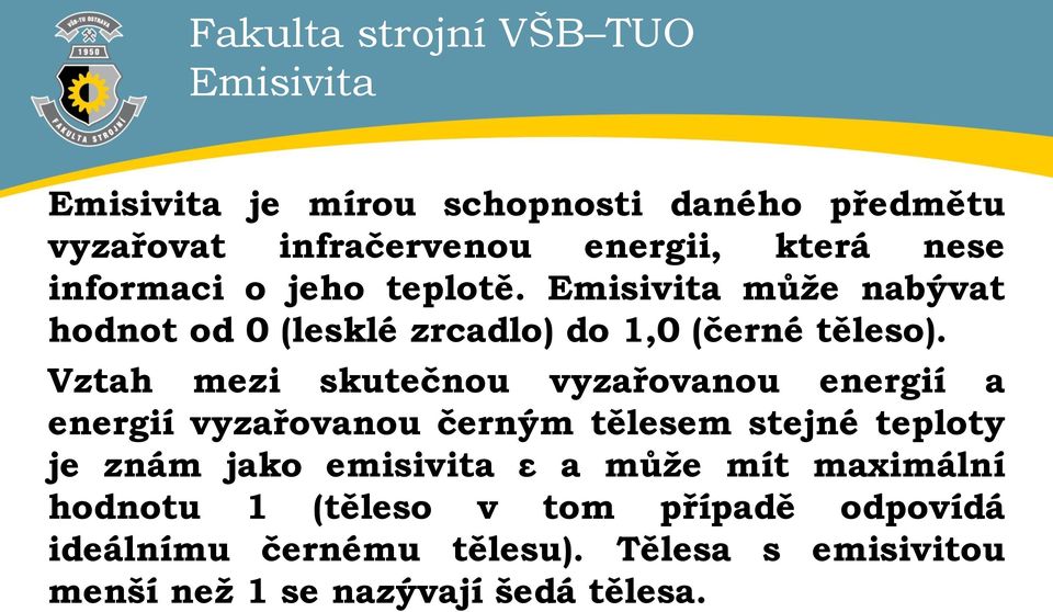 Vztah mezi skutečnou vyzařovanou energií a energií vyzařovanou černým tělesem stejné teploty je znám jako emisivita