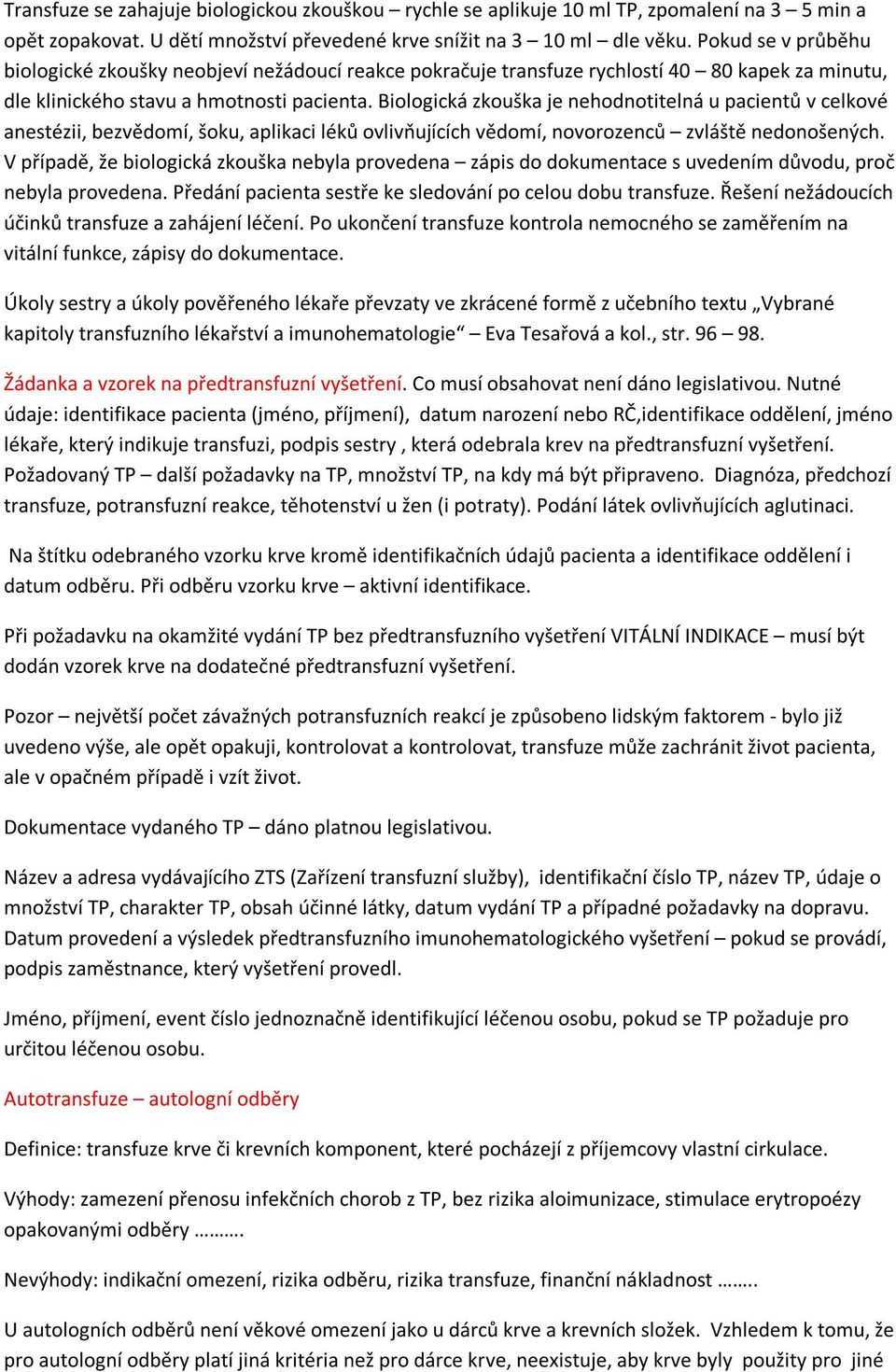 Biologická zkouška je nehodnotitelná u pacientů v celkové anestézii, bezvědomí, šoku, aplikaci léků ovlivňujících vědomí, novorozenců zvláště nedonošených.