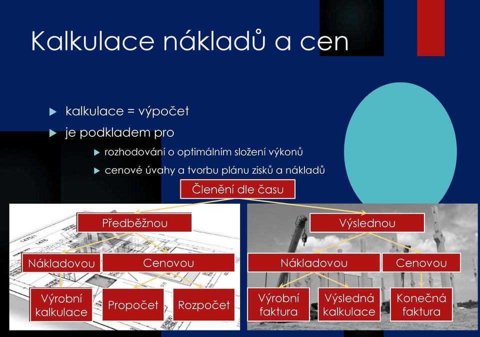 Členění dle času Předběžnou Výslednou Nákladovou Cenovou Nákladovou Cenovou