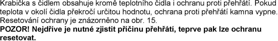 Odpor izolace kamen Při konečné kontrole elektrických zařízení může být zjištěn únik při měření izolačního odporu kamen.