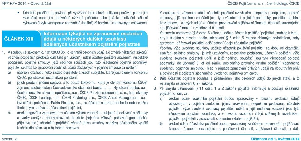 ČLÁNEK XIII Informace týkající se zpracování osobních údajů a některých dalších souhlasů udělených účastníkem pojištění pojistiteli 1. V souladu se zákonem č. 101/2000 Sb.