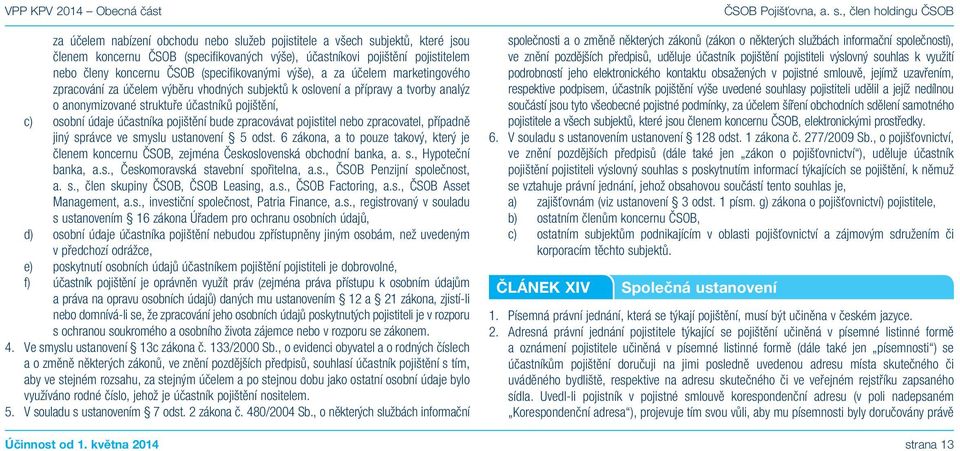 osobní údaje účastníka pojištění bude zpracovávat pojistitel nebo zpracovatel, případně jiný správce ve smyslu ustanovení 5 odst.