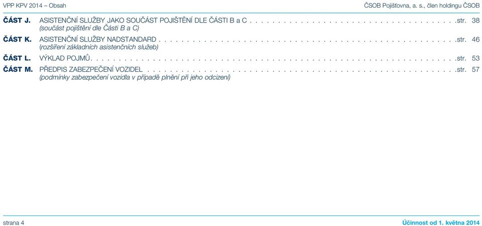 46 (rozšíření základních asistenčních služeb) ČÁST L. VÝKLAD POJMŮ................................................................ str. 53 ČÁST M.