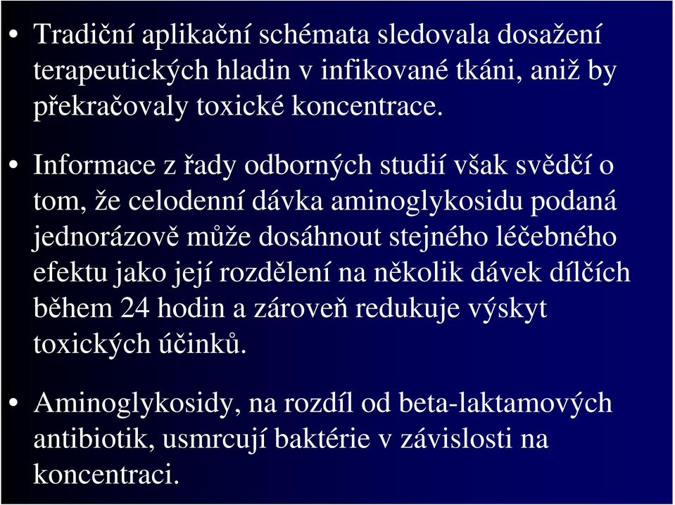 Informace z řady odborných studií však svědčí o tom, že celodenní dávka aminoglykosidu podaná jednorázově může dosáhnout