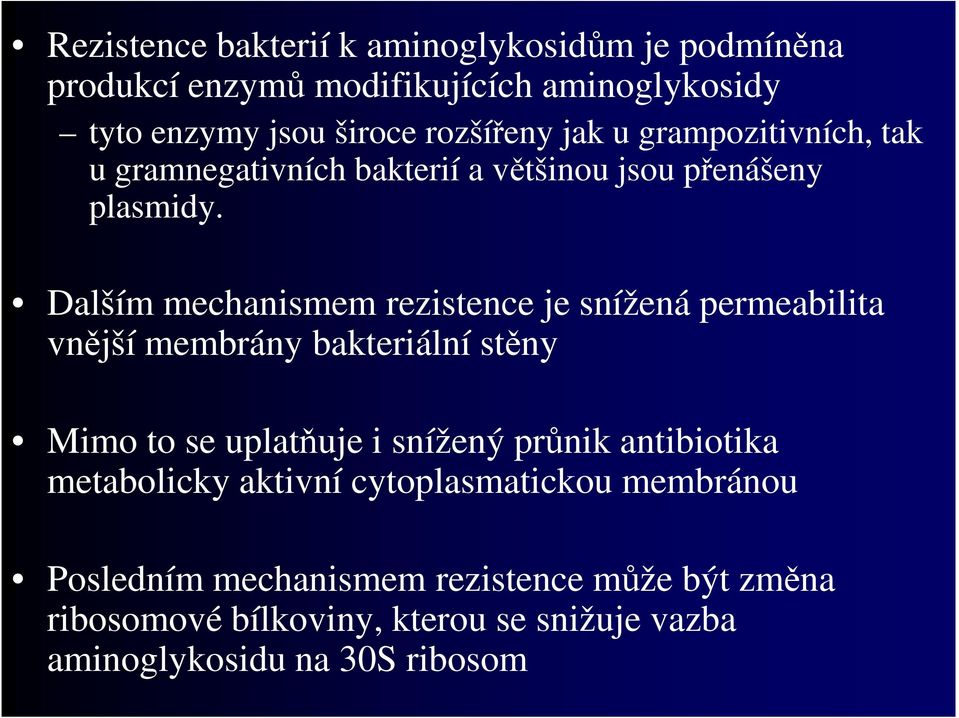 Dalším mechanismem rezistence je snížená permeabilita vnější membrány bakteriální stěny Mimo to se uplatňuje i snížený průnik