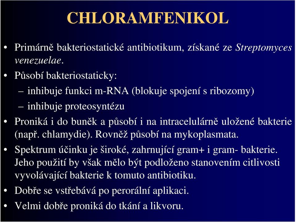 intracelulárně uložené bakterie (např. chlamydie). Rovněž působí na mykoplasmata.