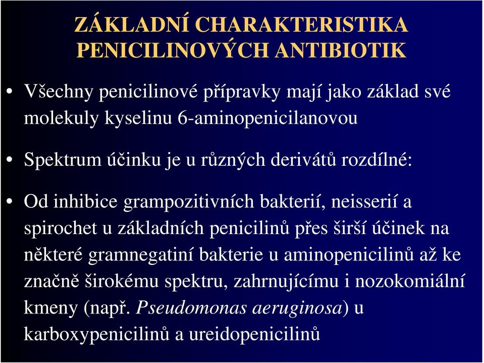 neisserií a spirochet u základních penicilinů přes širší účinek na některé gramnegatiní bakterie u aminopenicilinů až