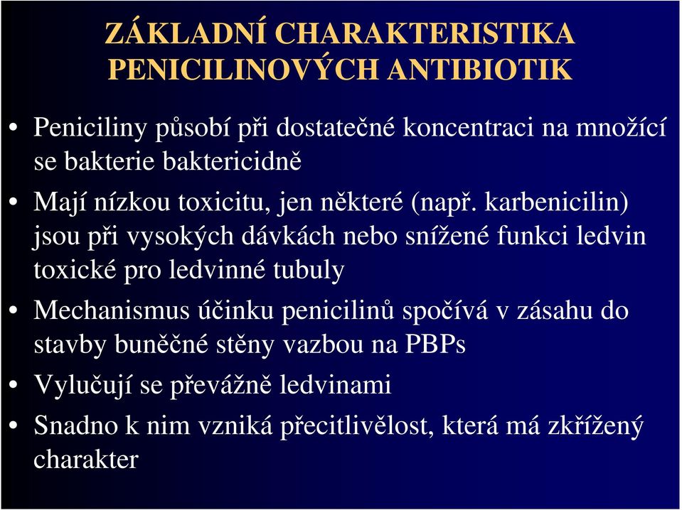 karbenicilin) jsou při vysokých dávkách nebo snížené funkci ledvin toxické pro ledvinné tubuly Mechanismus