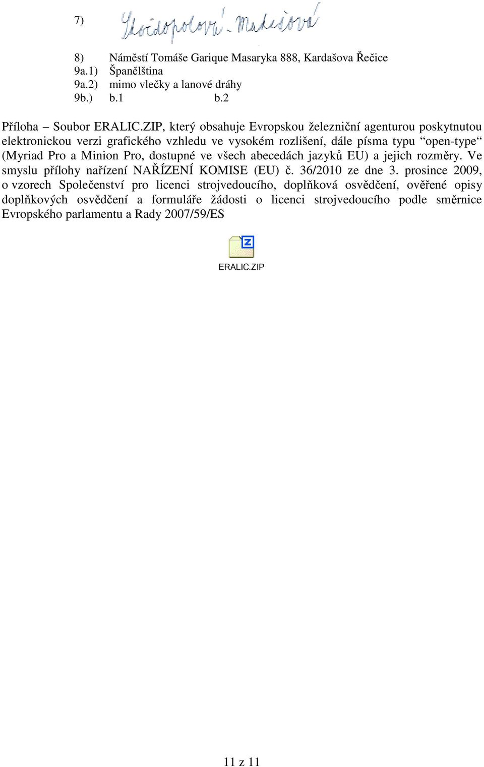 Pro, dostupné ve všech abecedách jazyků EU) a jejich rozměry. Ve smyslu přílohy nařízení NAŘÍZENÍ KOMISE (EU) č. 36/2010 ze dne 3.