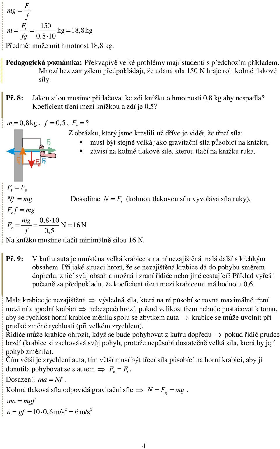 Koeicient tření mezi knížkou a zdí je,5? m =,8kg, =,5, F r =?