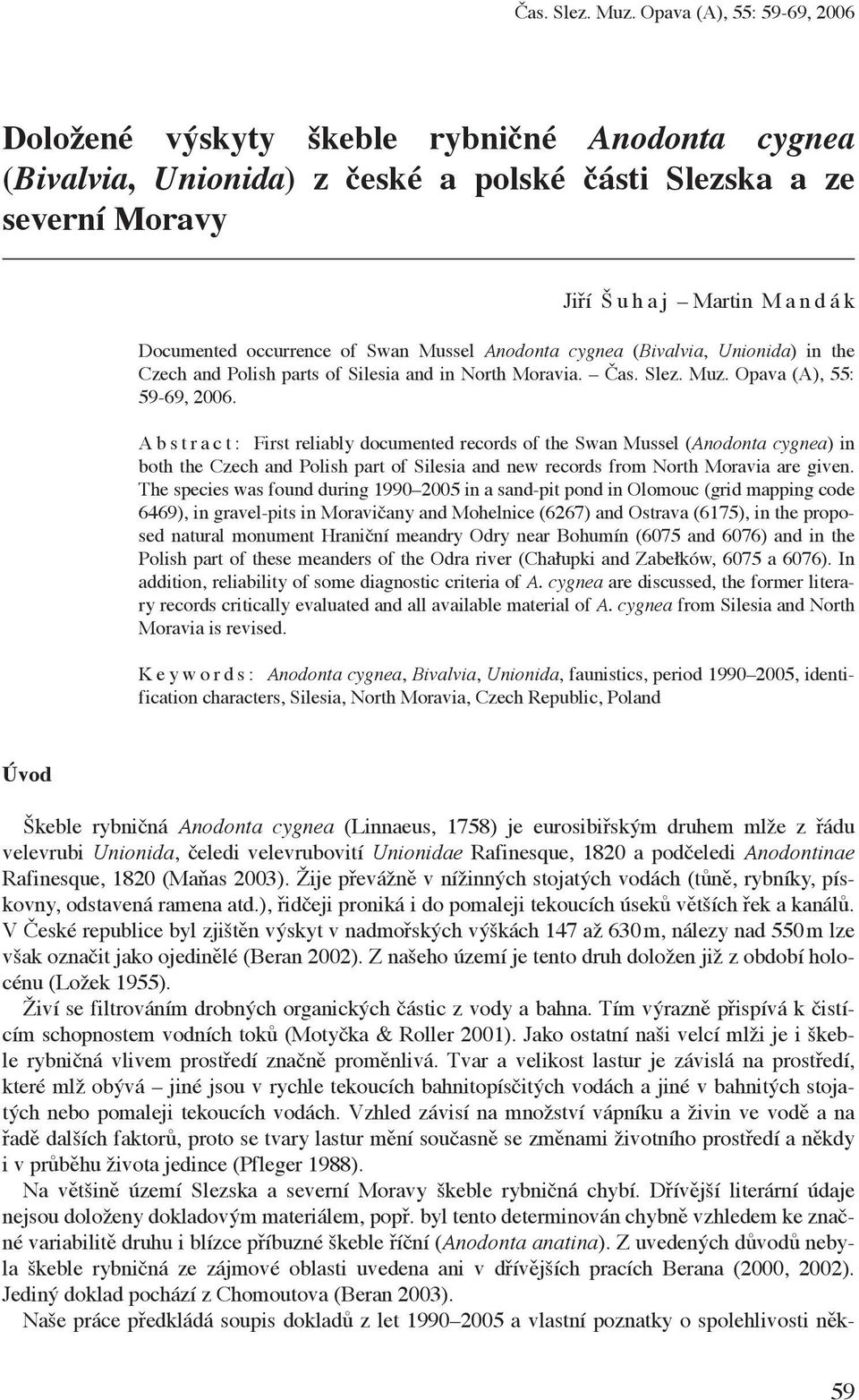 Swan Mussel Anodonta cygnea (Bivalvia, Unionida) in the Czech and Polish parts of Silesia and in North Moravia.  Opava (A), 55: 59-69, 2006.