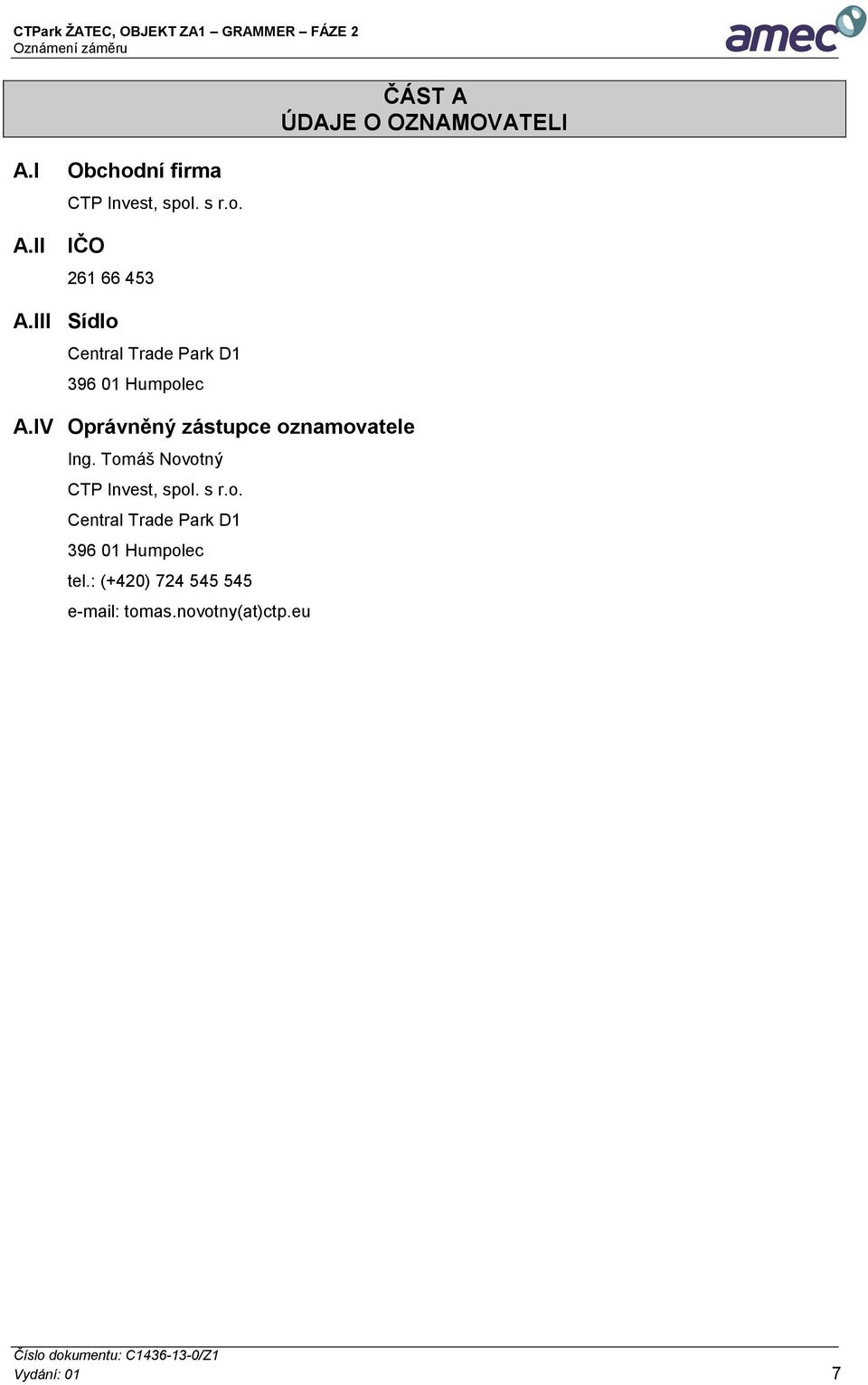 IV Oprávněný zástupce oznamovatele Ing. Tomáš Novotný CTP Invest, spol. s r.o. Central Trade Park D1 396 01 Humpolec tel.