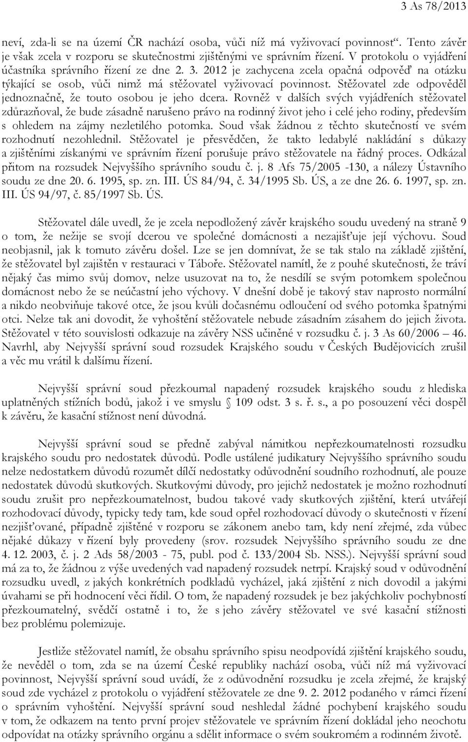 Stěžovatel zde odpověděl jednoznačně, že touto osobou je jeho dcera.