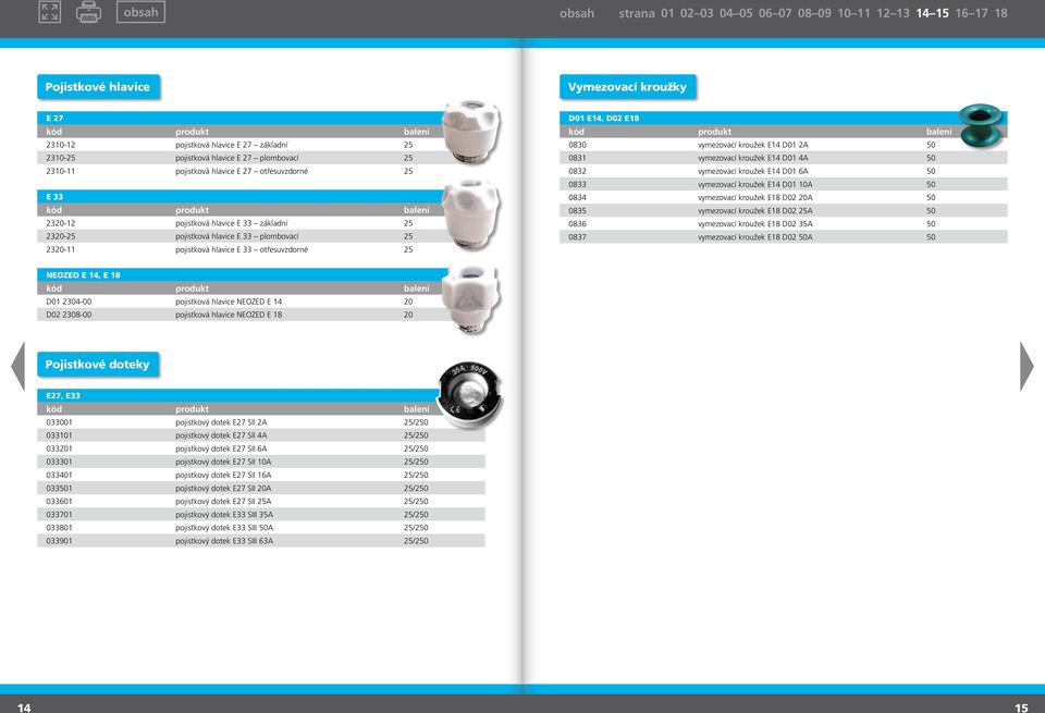 vymezovací kroužek E14 D01 4A 50 0832 vymezovací kroužek E14 D01 6A 50 0833 vymezovací kroužek E14 D01 10A 50 0834 vymezovací kroužek E18 D02 20A 50 0835 vymezovací kroužek E18 D02 25A 50 0836