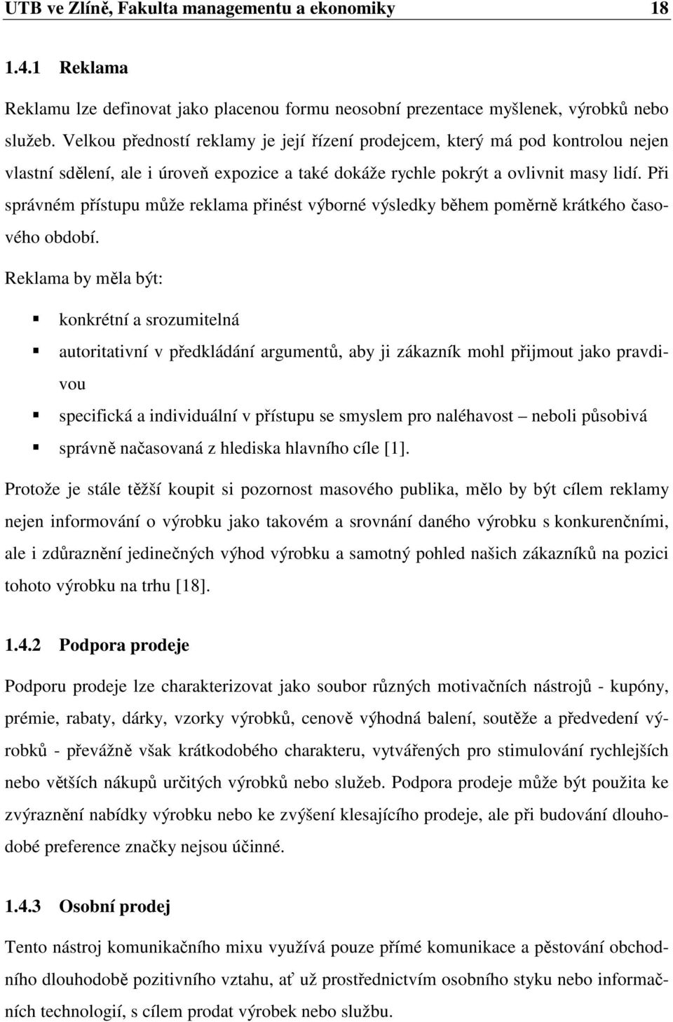 Při správném přístupu může reklama přinést výborné výsledky během poměrně krátkého časového období.